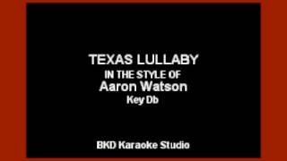 Texas Lullaby (In the Style of Aaron Watson) (Karaoke with Lyrics)