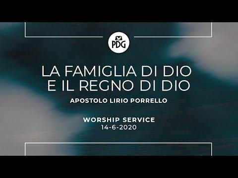 La famiglia di Dio e il regno di Dio - Apostolo Lirio Porrello - 14 Giugno 2020