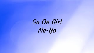 Go On Girl (Lyrics) - Ne-Yo