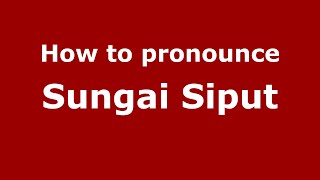 How to pronounce Sungai Siput