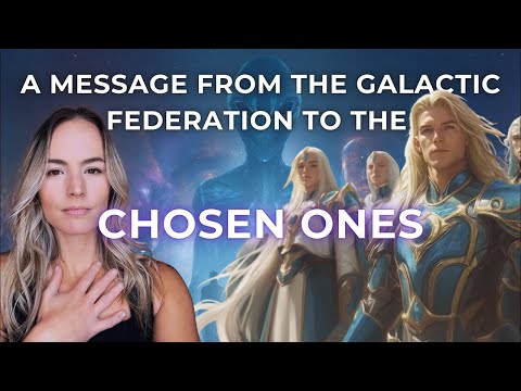 A Message From The Galactic Federation to the Chosen Ones