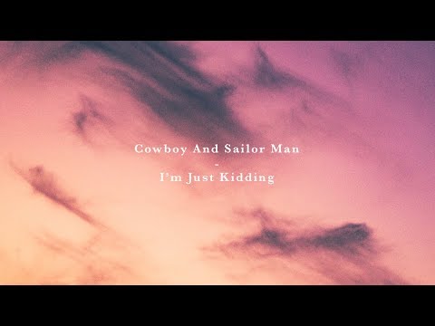 Cowboy and Sailor Man - I'm Just Kidding [ Official Music Video ]