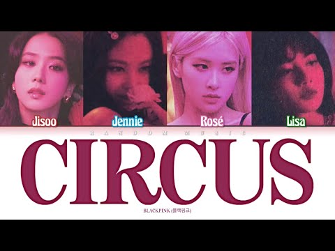 How Would BLACKPINK Sing ‘Circus’ by Britney Spears (Color Coded Lyrics)
