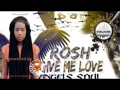Rosh - Give Me Love [Angel Soul Riddim] May 2017