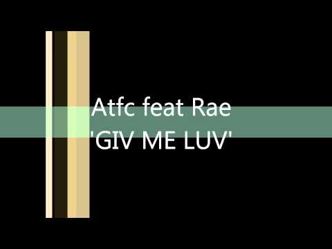 ATFC feat RAE 'Giv Me Luv'