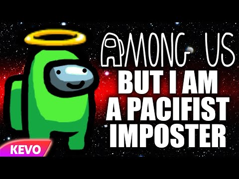 Among Us but I am a pacifist imposter