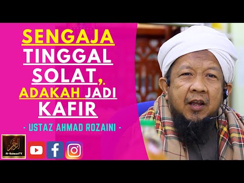 Ustaz Ahmad Rozaini - SENGAJA TINGGAL SOLAT, ADAKAH JADI KAFIR