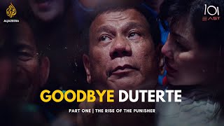 ​​Goodbye Duterte | Part 1: The Rise of The Punisher | 101 East