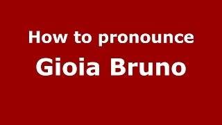 How to pronounce Gioia Bruno
