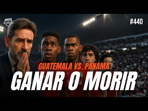 PANAMÁ ANTE GUATEMALA: GANAR O MORIR | #440