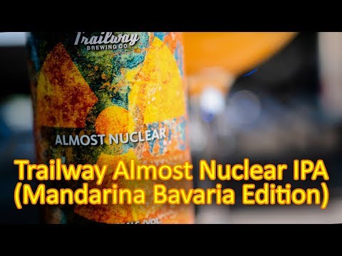 Trailway Almost Nuclear IPA (Mandarina Bavaria version) - #1134 - Maxwell Starr's Beer Review