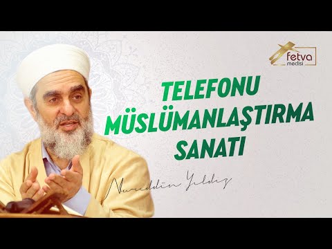 Telefonu Müslümanlaştırma Sanatı - Nureddin Yıldız - fetvameclisi.com