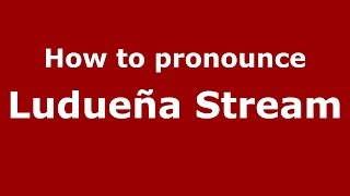 How to pronounce Ludueña Stream