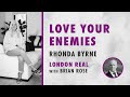 Brian Rose And Rhonda Byrne On Loving Your Enemies London Real RHONDA TALKS