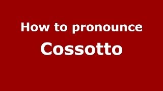 How to pronounce Cossotto