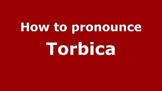 How to pronounce Torbica