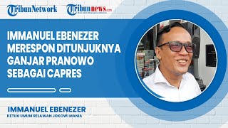 Ketua Umum relawan Jokowi Mania, Immanuel Ebenezer merespons ditunjuknya Ganjar Pranowo