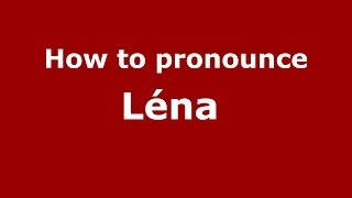 How to pronounce Léna 