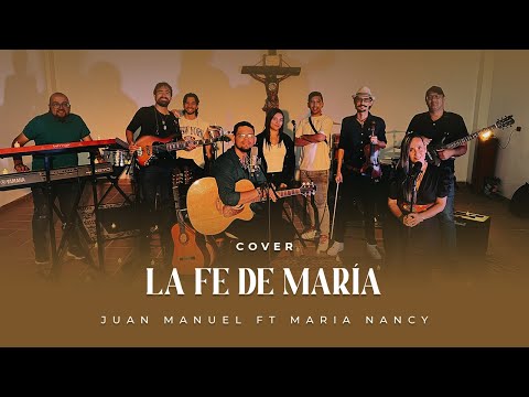 LA FE DE MARÍA - Juan Manuel ft María Nancy