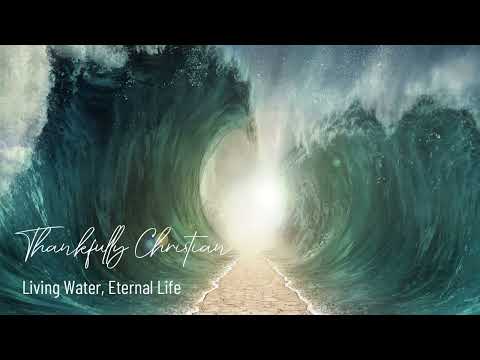 Living Water, Eternal Life Music Video by Thankfully Christian