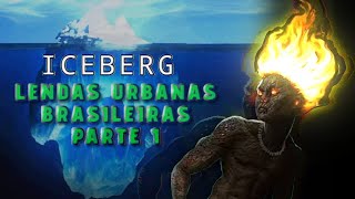 O Bizarro Iceberg das Lendas Urbanas Brasileiras | Parte 1