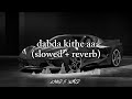 Dabda-Kithe Aa (slowed and reverb)SR Malik