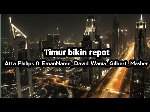 Atta Philips ft EmanName_David Wania_Gilbert_Masher-Tmur bikin repot_-( Lirik lagu )