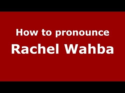 How to pronounce Rachel Wahba (Arabic/Iraq) - PronounceNames.com