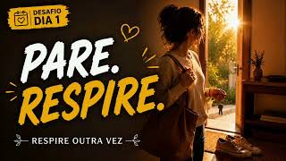 Dia 1 | Desafio Respire Outra Vez | Pare. Respire. | Canção para Ansiedade e Descanso em Deus