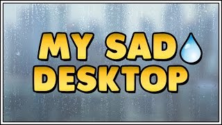 Sad Desktop - 🌧 Traurig schaut der Desktop drein ( Wallpaper Engine )