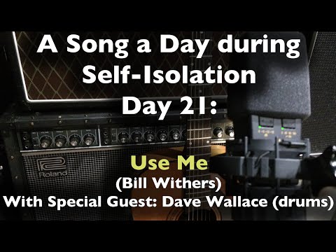 A Song a Day During Self-Isolation: day 21 - Use Me