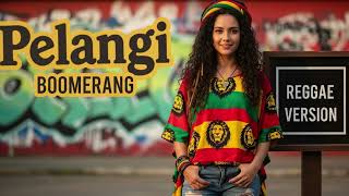 Download lagu Boomerang - PELANGI | Cover Reggae Version mp3