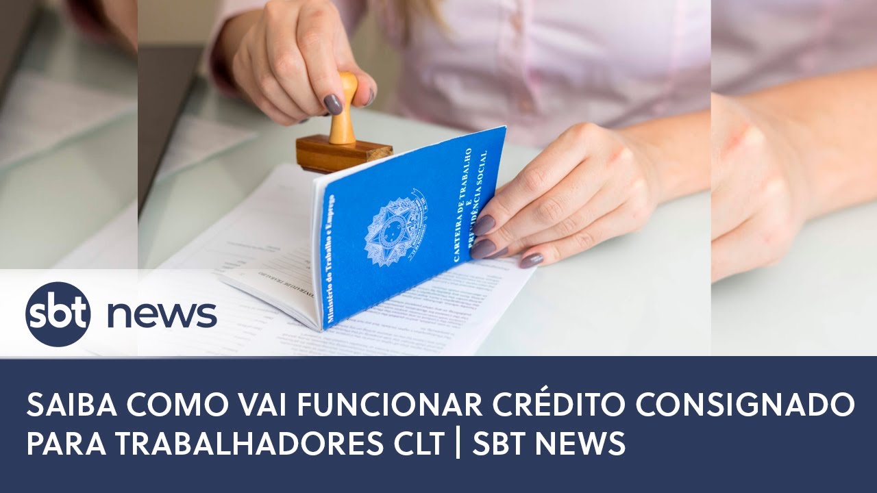 Saiba como vai funcionar crédito consignado para trabalhadores CLT | SBT News