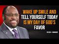 Wake Up SMILE Today Is My Day Of God S Favor Dr Myles Munroe