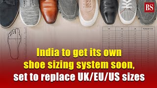 India to get its own shoe sizing system soon, set to replace UK/EU/US sizes