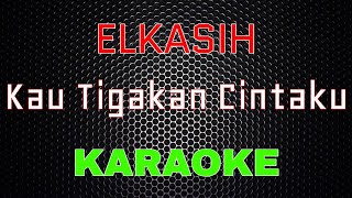 Download lagu Elkasih - Kau Tigakan Cintaku [Karaoke] | LMusical mp3