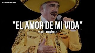 Vicente Fernández - El Amor De Mi Vida (Letra/Lyrics)