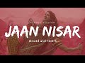 Jaan Nisaar - Asees Kaur ( slowed and reverb ) | Kedarnath || Nexus Music