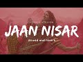 Jaan Nisaar Asees Kaur Slowed And Reverb Kedarnath Nexus Music