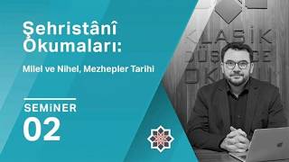 Kadir Gömbeyaz, Şehristânî Okumaları: Milel ve Nihel, Mezhepler Tarihi, 2. Semin