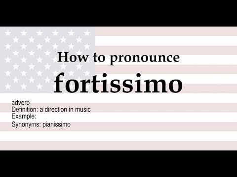 How to pronounce 'fortissimo' + meaning