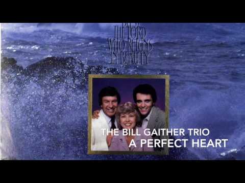 THE BILL GAITHER TRIO  - A Perfect Heart