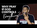 Why Pray If God Has Already Decided EVERYTHING