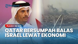 PM Qatar Marah Besar! Bakal Balas Dendam Israel Lewat Jalur Diplomasi dan Ekonomi usai Doha Diserang