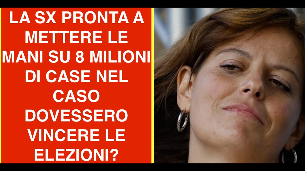 LA SX PRONTA A METTERE LE MANI SU 8 MILIONI DI CASE NEL CASO DOVESSERO VINCERE LE ELEZIONI?