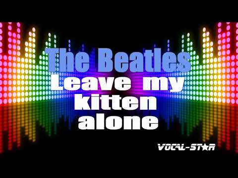 The Beatles - Leave My Kitten Alone (Karaoke Version) with Lyrics HD Vocal-Star Karaoke
