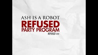Ash is a Robot - Refused Party Program (Refused Cover)