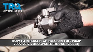 How to Replace High Pressure Fuel Pump 2009-2017 Volkswagen Tiguan (2.0L L4)