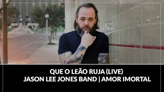 Que O Leão Ruja (LIVE) - Jason Lee Jones Band | Amor Imortal