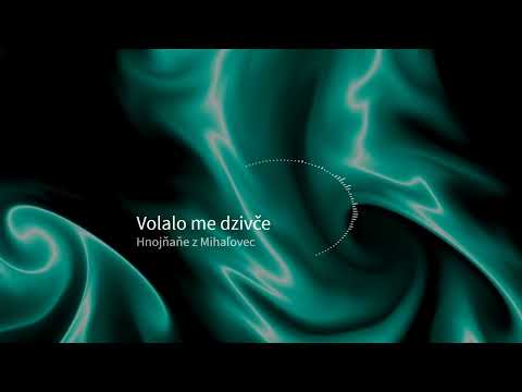 Volalo me dzivče - Špivaju Hnojňaňe z Mihaľovec